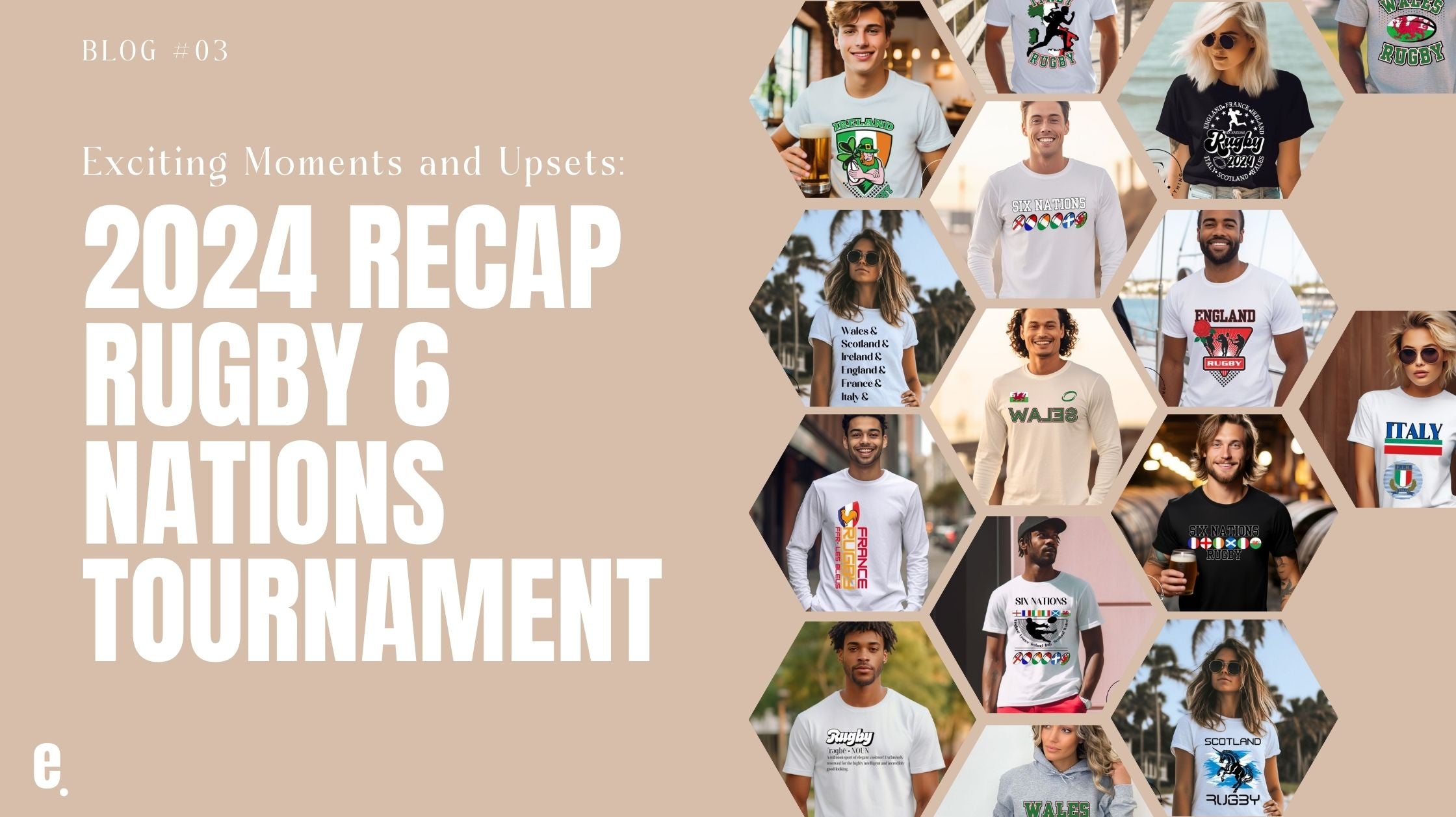 Exciting Moments and Upsets: A Recap of the 2024 Rugby 6 Nations Tournament