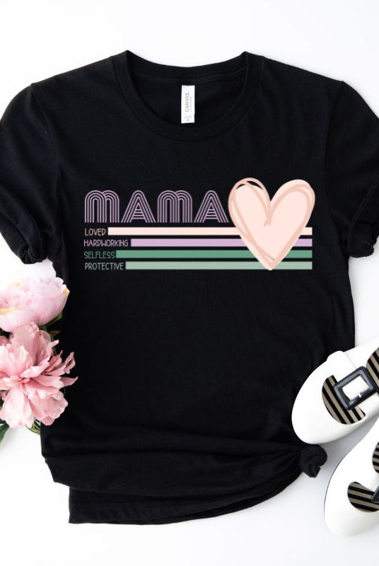 Black Mama- Loved, Hardworking, Selfless, Protective Graphic Tee - Mama Shirts, Mom Shirts | Graphic Tees, Black Graphic Tees