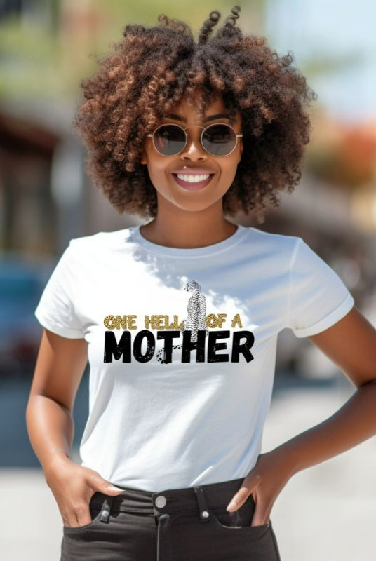 "One Hell of a Mother" Graphic Tee - The Ultimate Mama Shirt for Stylish Moms on a white graphic tees. 
