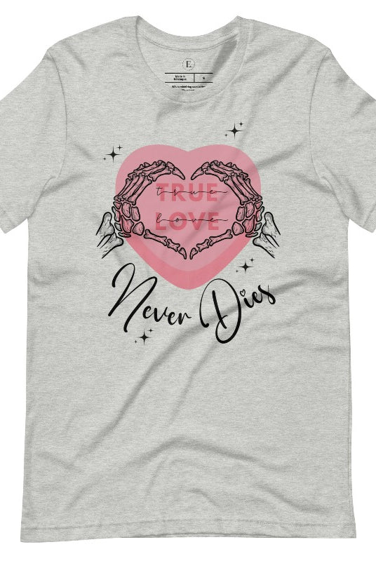 Embrace the unconventional with our Valentine's Day shirt featuring the bold statement "True Love, Never Dies" adorned with a heart and skeleton hands forming a heart shape on an athletic heather grey shirt. 