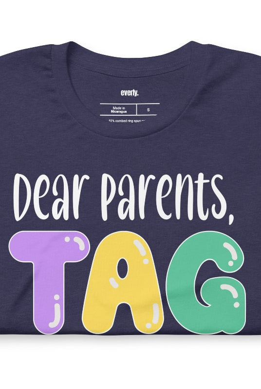 Humorous graphic tee with the saying 'Dear Parents TAG You're it' - a great addition to teacher shirts and teacher gifts. Navy graphic tees.