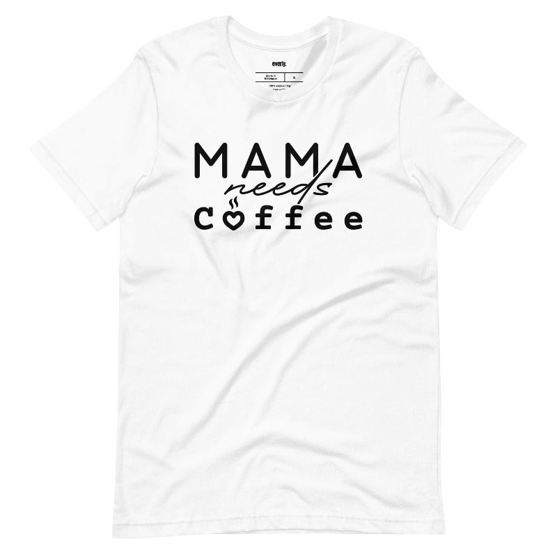 White Mama Needs Coffee Graphic Tee - Mama Shirts, Mom Shirts | Graphic Tees, White Graphic Tees